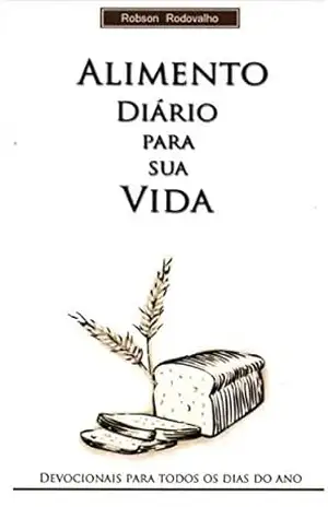 Alimento diário para sua vida: Devocional para todos os dias do ano – Robson Rodovalho