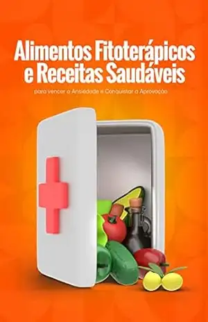 Alimentos Fitoterápicos e Receitas Saudáveis para vencer a Ansiedade e Conquistar a Aprovação: Nutrindo a mente para conquistar a Aprovação – Doism Educação e Consultoria
