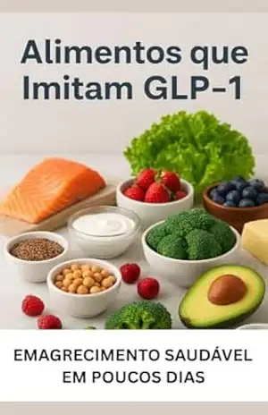 ALIMENTOS QUE IMITAM GLP–1: Emagreça saudável em poucos dias – High Education