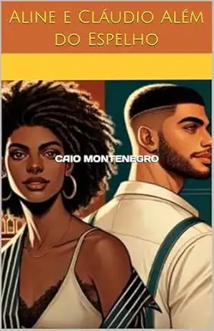Aline e Cláudio – Além do Espelho - Caio  Montenegro