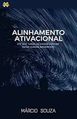 Alinhamento Ativacional: Até que todas as coisas venham estar juntas novamente – Márcio Souza