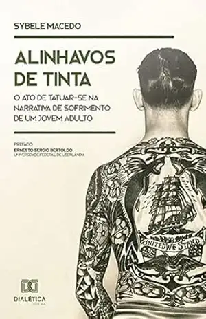 Alinhavos de tinta: o ato de tatuar–se na narrativa de sofrimento de um jovem adulto - Sybele Macedo