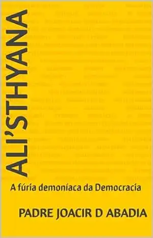 Ali’sthyana: A fúria demoníaca da Democracia – Padre Joacir  d Abadia