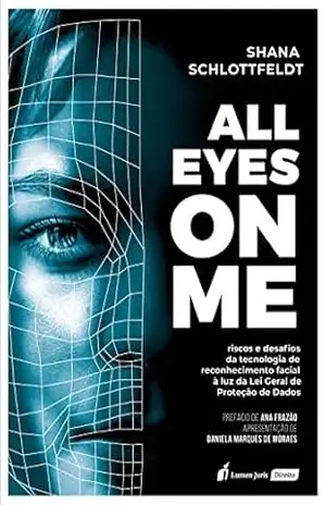 All Eyes on Me: Riscos e desafios da Tecnologia de Reconhecimento Facial à luz da Lei Geral de Proteção de dados – Shana Schlottfeldt