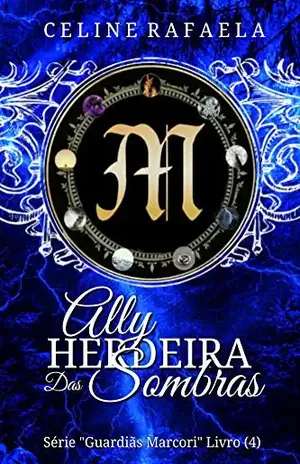 Ally: Herdeira das Sombras (Guardiãs Marcori Livro 4) - Celine Rafaela
