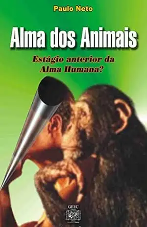 Alma dos animais: Estágio anterior da alma humana ? – Paulo Neto
