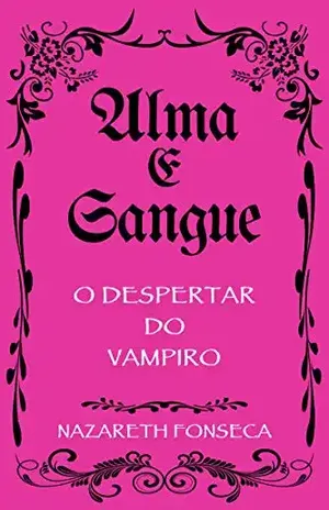 Alma e Sangue: O Despertar do Vampiro – Nazareth Fonseca