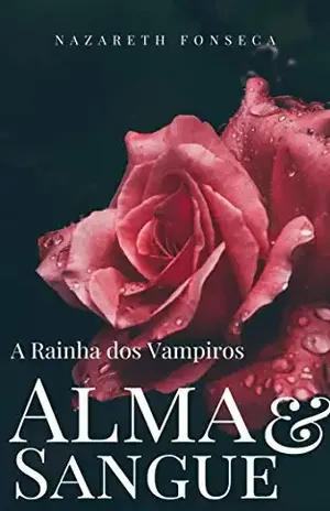 Alma e Sangue: A Rainha dos Vampiros - Nazareth Fonseca