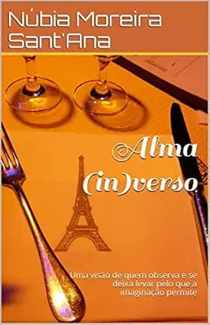 Alma (in)verso: Uma visão de quem observa e se deixa levar pelo que a imaginação permite - Núbia Moreira Sant'Ana
