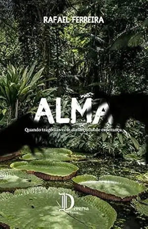 Alma: Quando tragédias vêm disfarçadas de esperança. – Rafael Ferreira