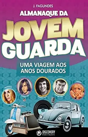 Almanaque da Jovem Guarda – Uma Viagem Aos Anos Dourados (Discovery Publicações) – Discovery Publicações