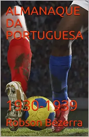 ALMANAQUE DA PORTUGUESA: 1930–1939 - Robson Bezerra