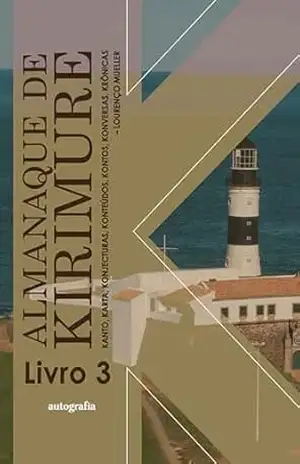 Almanaque de Kirimure: kanto, karta, konjecturas, konteúdos, kontos, konversas, krônicas (livro 3) - Lourenço Mueller