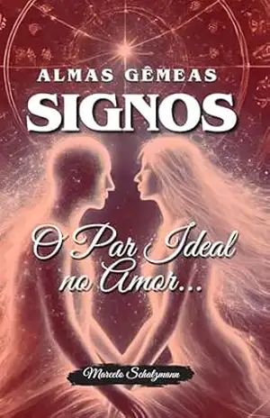 Almas Gêmeas e Signos: O Par Ideal no Amor – Marcelo  Schatzmann