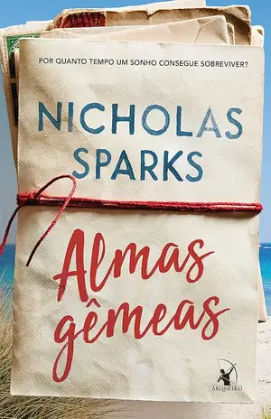 Almas gêmeas: Por quanto tempo um sonho consegue sobreviver? - Nicholas Sparks