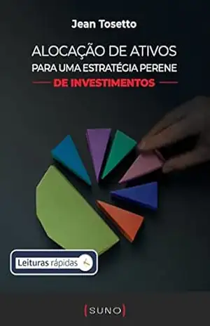 Alocação de ativos para uma estratégia perene de investimentos (Coleção Suno E–books Curtos Livro 18) – Jean Tosetto