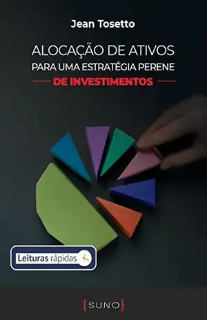 Alocação de ativos para uma estratégia perene de investimentos [Leituras Rápidas] - Jean Tosetto