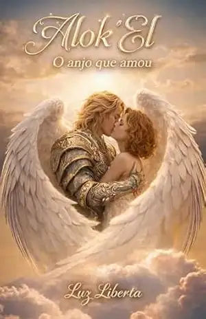 Alok’El: O anjo que amou – Luz Liberta