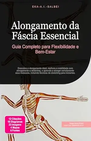 Alongamento da Fáscia Essencial: Guia Completo para Flexibilidade e Bem–Estar (Alongar Livro 2) – Eka A.I. Salbei