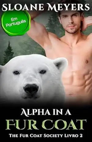 Alpha in a Fur Coat: (Em Português) Um romance do Urso Metamorfo (The Fur Coat Society (Em Português) Livro 2) – Sloane Meyers
