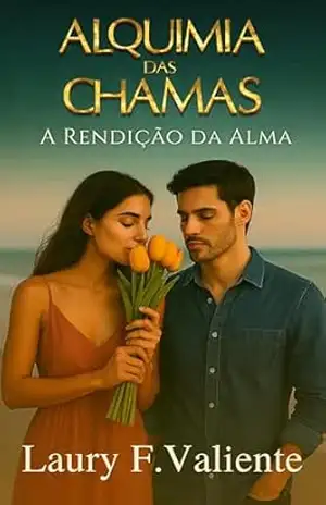 Alquimia das Chamas: A Rendição da Alma – Laury  F. Valiente