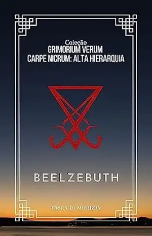 Alta Hierarquia – Beelzebuth (Coleção Grimorium Verum Carpe Nicrum Livro 17) – Tesla di Murbox