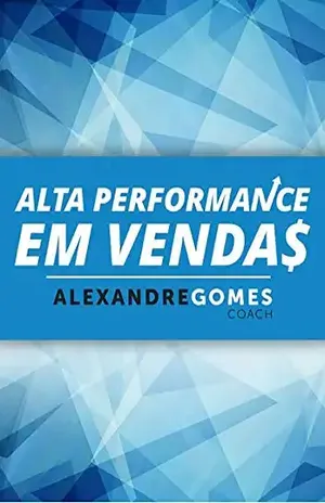 Alta Performance Em Vendas - Alexandre Gomes