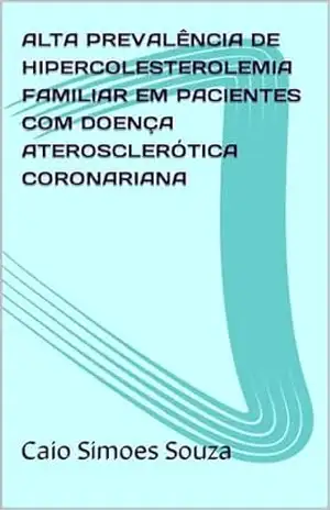 ALTA PREVALÊNCIA DE HIPERCOLESTEROLEMIA FAMILIAR EM PACIENTES COM DOENÇA ATEROSCLERÓTICA CORONARIANA – Caio  Simoes Souza