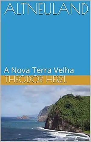 ALTNEULAND: A Nova Terra Velha - Theodor Herzl