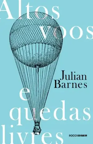 Altos voos e quedas livres – Julian Barnes