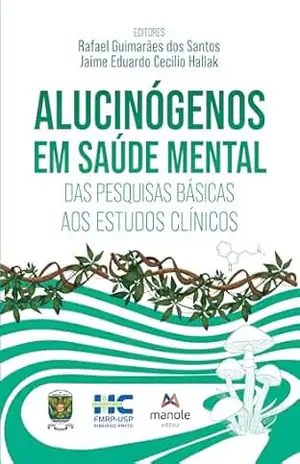 Alucinógenos em saúde mental: das pesquisas básicas aos estudos clínicos – Rafael Guimarães dos Santos
