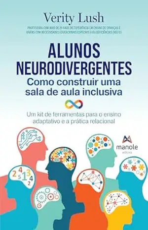 Alunos neurodivergentes: como construir uma sala de aula inclusiva – um kit de ferramentas para o ensino adaptativo e a prática relacional – Verity Lush