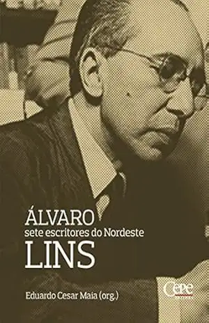Álvaro Lins: sete escritores do Nordeste - Eduardo Cesar Maia
