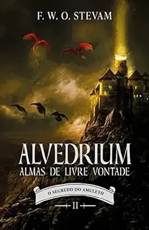 Alvedrium – O segredo do amuleto - F. W. O. Stevam