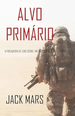 Alvo Primário (A Forjadura de Luke Stone: Um Thriller de Ação — Livro 1) – Jack  Mars