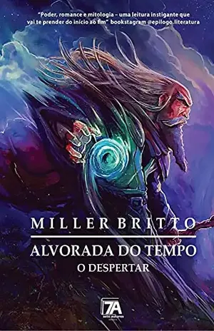 Alvorada do tempo o despertar - Miller Britto