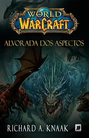 Alvorada dos Aspectos – World of Warcraft - Richard A. Knaak