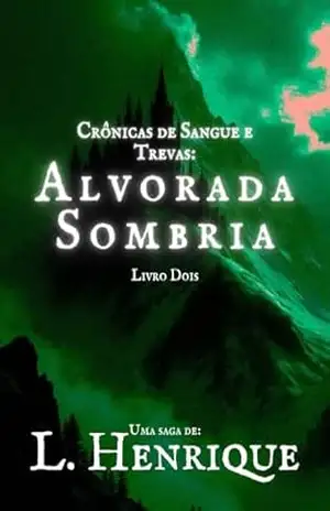 Alvorada Sombria (Crônicas de Sangue e Trevas Livro 2) – L. Henrique