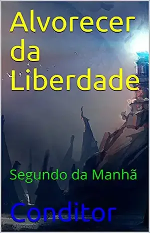 Alvorecer da Liberdade: Segundo da Manhã – Conditor