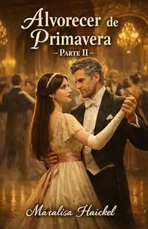 Alvorecer de Primavera: Parte II - Maralisa  Haickel