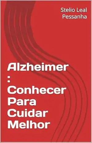 Alzheimer: Conhecer Para Cuidar Melhor – Stelio  Leal Pessanha