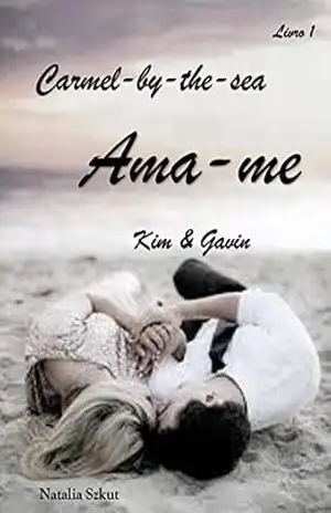 Ama–me: Kim & Gavin: (Série Carmel–by–the–sea) Livro 1 – Natalia Szkut