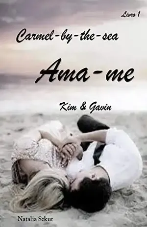 Ama–me: Kim & Gavin: (Série Carmel–by–the–sea) Livro 1 - Natalia Szkut