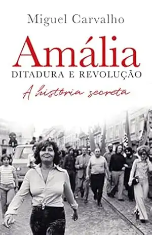Amália – Ditadura e Revolução - Miguel Carvalho