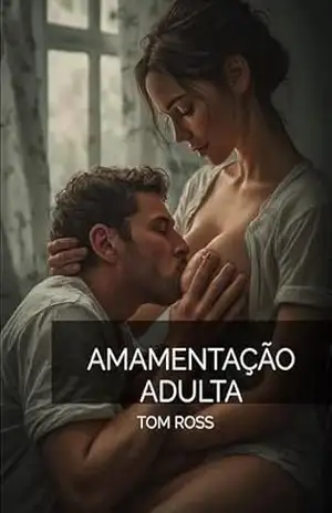 AMAMENTAÇÃO ADULTA: Intimidade, Vínculo e Consciência na Relação a Dois - TOM ROSS