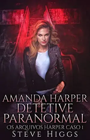 Amanda Harper Detetive Paranormal: Os arquivos Harper caso 1 - steven higgs