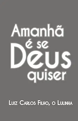 AMANHÃ É SE DEUS QUISER – Luiz Carlos Filho O Lulinha