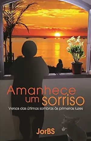 Amanhece um sorriso: Versos das últimas sombras às primeiras luzes (MARGEM 3 Livro 1) – Jorge Braga da silva