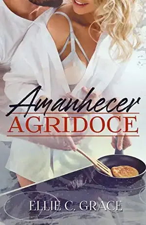 Amanhecer agridoce - Ellie C Grace