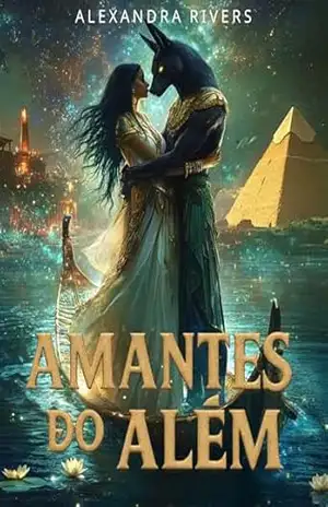 Amantes do Além: O Prazer Transcende Mundos (Sangue do Nilo: Quando Deuses e Mortais se Entregam ao Desejo Livro 3) – Alexandra Rivers
